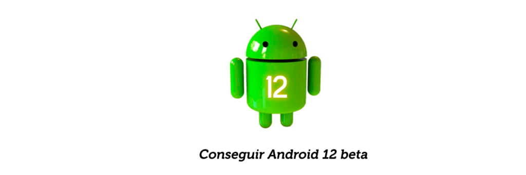 Entrada blog explicativa sobre Conseguir Android 12 beta